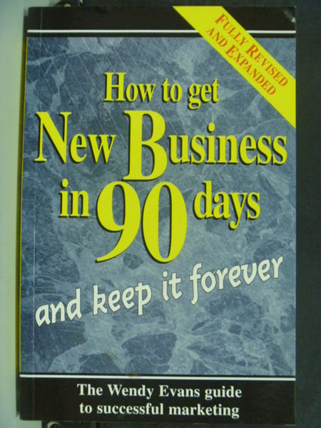 【書寶二手書T3／行銷_YCJ】How To Get New Business In 90 Days & Keep It