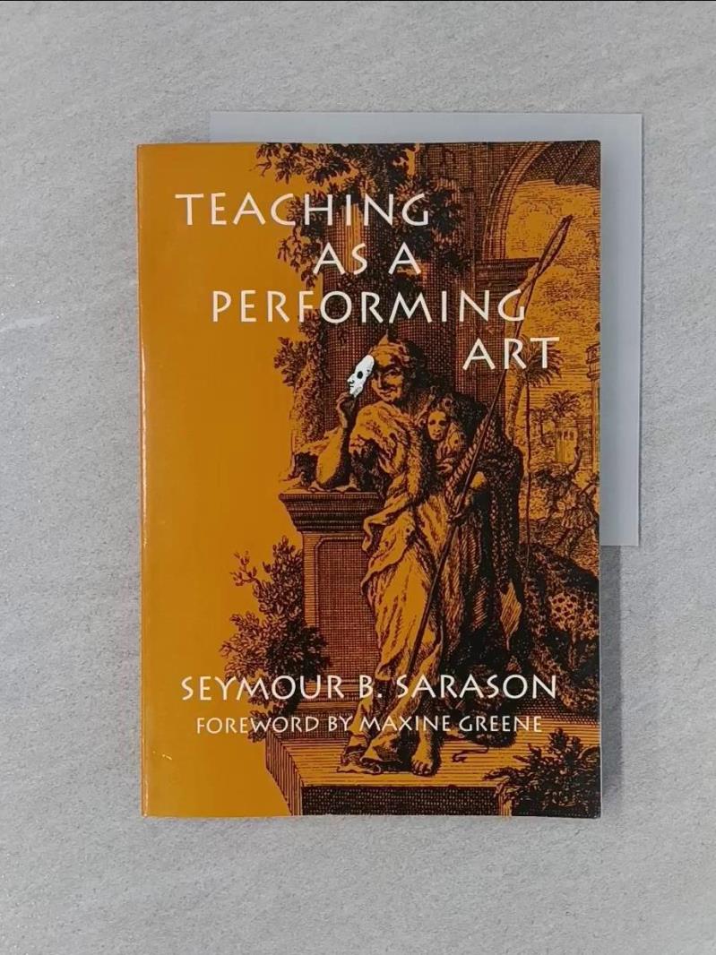【書寶二手書T1／大學教育_R38】Teaching As a Performing Art_Sarason, Seymour Bernard/ Greene, Maxine (FRW)