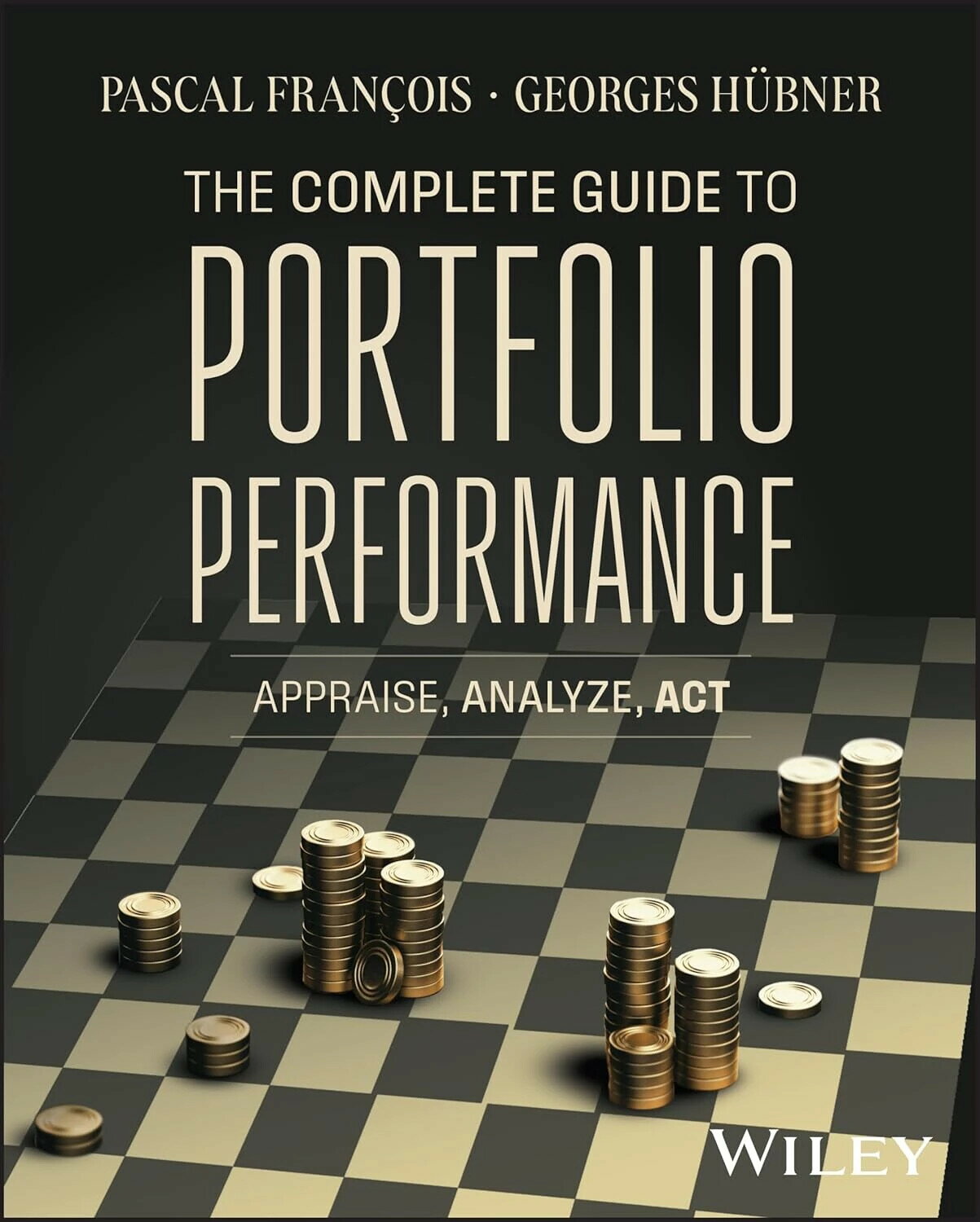 THE COMPLETE GUIDE TO PORTFOLIO PERFORMANCE - APPRAISE, ANALYZE, ACT 1/e Pascal 2024 John Wiley