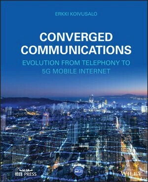 CONVERGED COMMUNICATIONS: EVOLUTION FROM TELEPHONY TO 5G MOBILE INTERNET (1版) KOIVUSALO John Wiley