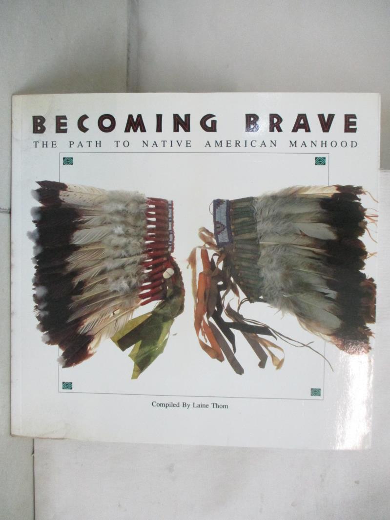 【書寶二手書T3／社會 JSL】Becoming Brave: The Path to Native American Manhood Thom, Laine (EDT)