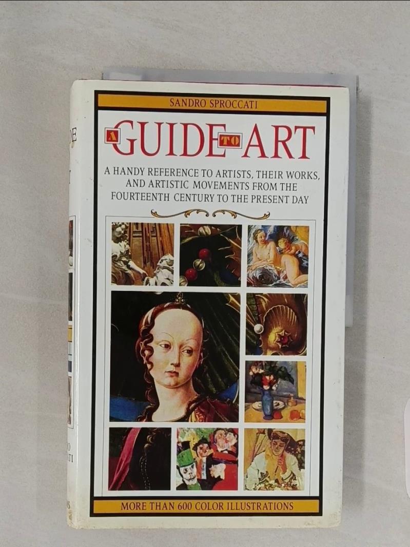 【書寶二手書T1／藝術_R72】A Guide to Art: A Handy Reference to Artists, Their Works, and Artistic Movements from the Fourteenth Century to the Present Day_Sproccati, Sandro (EDT)