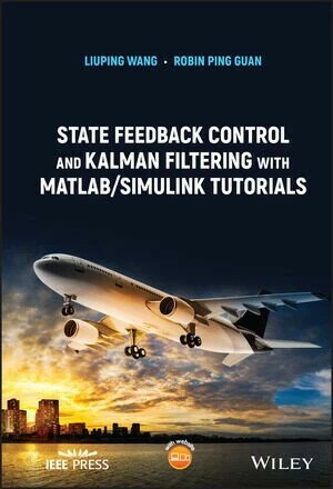STATE FEEDBACK CONTROL AND KALMAN FILTERING WITH MATLAB/SIMULINK TUTORIALS  WANG 2022 John Wiley