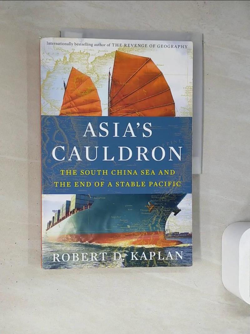 【書寶二手書T1／政治_TRC】Asia’s Cauldron: The South China Sea and the End of a Stable Pacific_Robert D. Kaplan