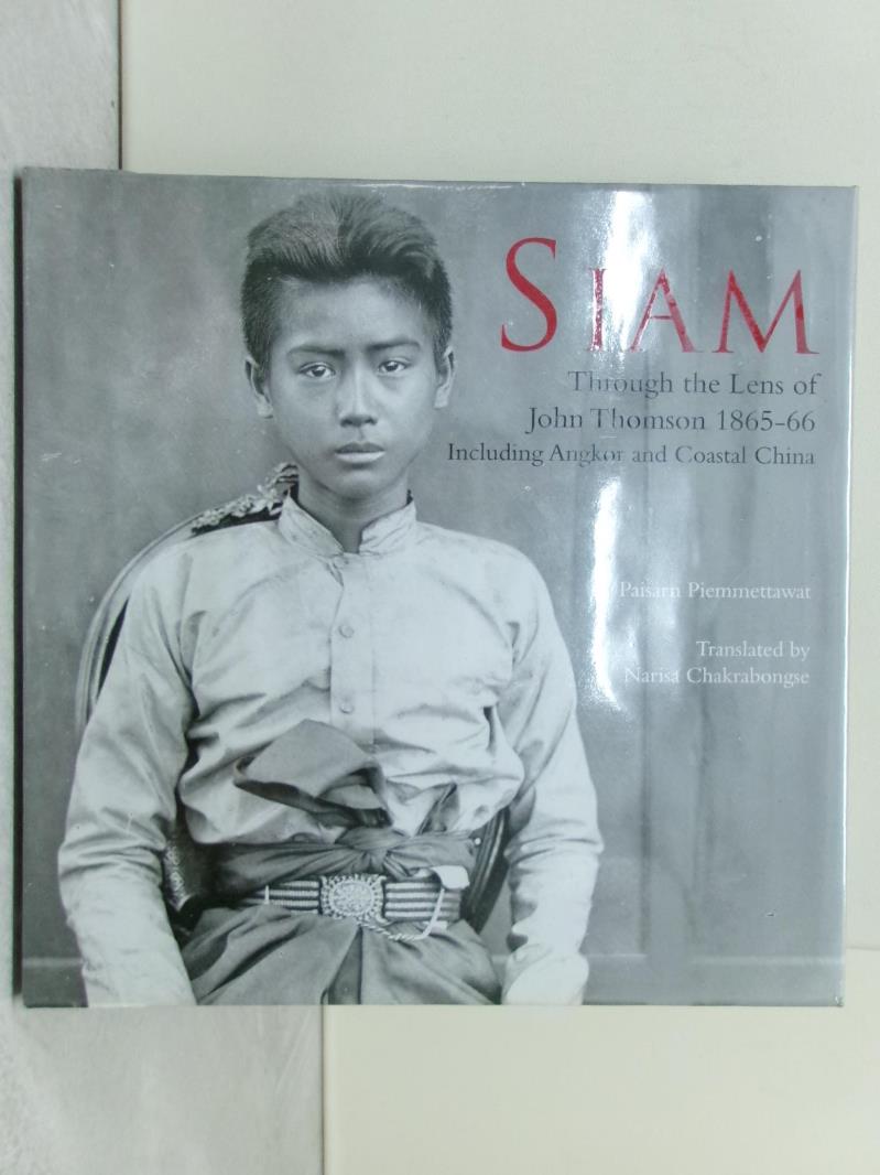 【書寶二手書T2／藝術 ZAA】Siam: Through the Lens of John Thomson 1865-66: Including Angkor and Coastal China Piemmettawat, Paisarn/ Chakrabongse, Narisa (TRN)