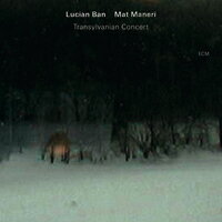 盧西恩．班／麥特．曼內里：外西凡尼亞音樂會 Lucian Ban / Mat Maneri: Transylvanian Concert (CD) 【ECM】