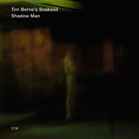 提姆．伯恩之蛇油樂隊：影中人 Tim Berne's Snakeoil: Shadow Man (CD) 【ECM】