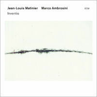 <br/><br/>  尚．路易斯．馬丁尼爾／馬可．安布羅西尼：發現之旅 Jean Louis Matinier / Marco Ambrosini: Inventio (CD) 【ECM】<br/><br/>