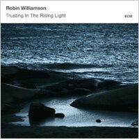 羅賓．威廉姆森：倚靠晨光 Robin Williamson: Trusting In The Rising Light (CD) 【ECM】