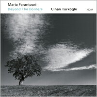 瑪麗亞．法蘭特瑞／奇汗．特古洛：超越國界 Maria Farantouri / Cihan Türkoğlu: Beyond The Borders (CD) 【ECM】