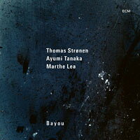 湯瑪士．斯勒能／瑪爾特．莉亞／田中鯰美：河口 Thomas Strønen / Marthe Lea / Ayumi Tanaka: Bayou (CD) 【ECM】