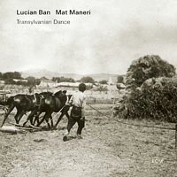 盧西恩．班／麥特．曼內裡：外西凡尼亞之舞 Lucian Ban / Mat Maneri: Transylvanian Dance (CD) 【ECM】