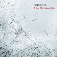 拉爾夫．阿萊西：永不落日 Ralph Alessi: A Sun That Never Sets (CD) 【ECM】