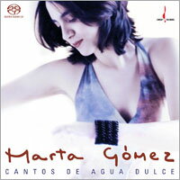 瑪爾塔．高梅茲：河流之詩 Marta Gómez: Cantos de Agua Dulce (SACD) 【Chesky】