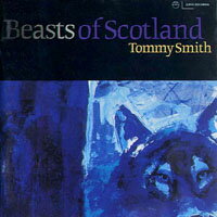 湯米史密斯：蘇格蘭的野獸 Tommy Smith: Beasts of Scotland (CD)【LINN】