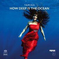 Yamina: How Deep Is The Ocean (SACD)【Opus 3】