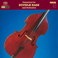 低音皇 Concertos for Double Bass and Orchestra (SACD)【Opus 3】