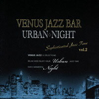 Venus Jazz Bar Urban Night Sophisticated Jazz Time Vol.2 (CD) 【Venus】