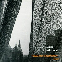 弗拉迪米爾．沙法諾夫三重奏：來自俄羅斯的愛 Vladimir Shafranov Trio: From Russia With Love (CD) 【Venus】