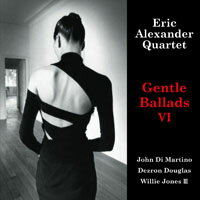艾瑞克．亞歷山大四重奏：挑逗情歌 Eric Alexander Quartet ~featuring John Di Martino: Gentle Ballads VI (CD) 【Venus】
