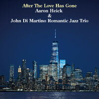 亞倫．希克及約翰．迪．馬替農浪漫爵士三重奏：愛已逝 Aaron Heick & John Di Martino Romantic Jazz Trio: After The Love Has Gone (CD) 【Venus】