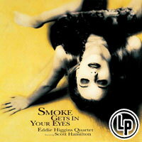 艾迪．希金斯四重奏＆史考特．漢彌頓：煙霧瀰漫你的眼 Eddie Higgins Quartet featuring Scott Hamilton: Smoke Gets In Your Eyes (Vinyl LP) 【Venus】
