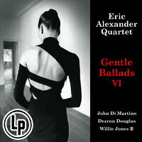 艾瑞克．亞歷山大四重奏：挑逗情歌 Eric Alexander Quartet ~featuring John Di Martino: Gentle Ballads VI (Vinyl LP) 【Venus】