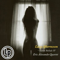 艾瑞克．亞歷山大四重奏：慵懶下午茶～純民謠Ⅳ Eric Alexander Quartet: Lazy Afternoon ～Gentle Ballads IV (Vinyl LP) 【Venus】