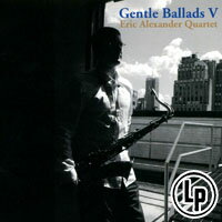 艾瑞克．亞歷山大四重奏：溫柔情歌Ⅴ Eric Alexander Quartet: Gentle Ballads V (Vinyl LP) 【Venus】
