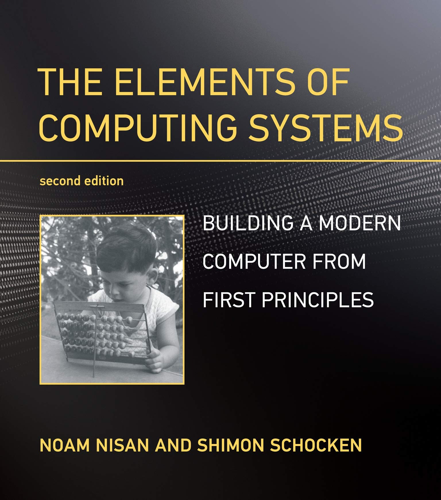 THE ELEMENTS OF COMPUTION SYSTEMS: BUILDING A MODERN COMPUTER FROM FIRSTPRINCIPLES (2版) NISAN  The MIT Press
