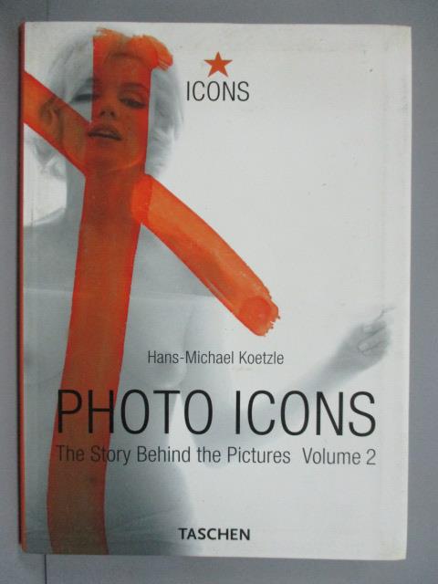 【書寶二手書T1／攝影_IRV】Photo Icons Ii, 1928-1991: The Story Behind the Pictures_Koetzle, Hans-Michael