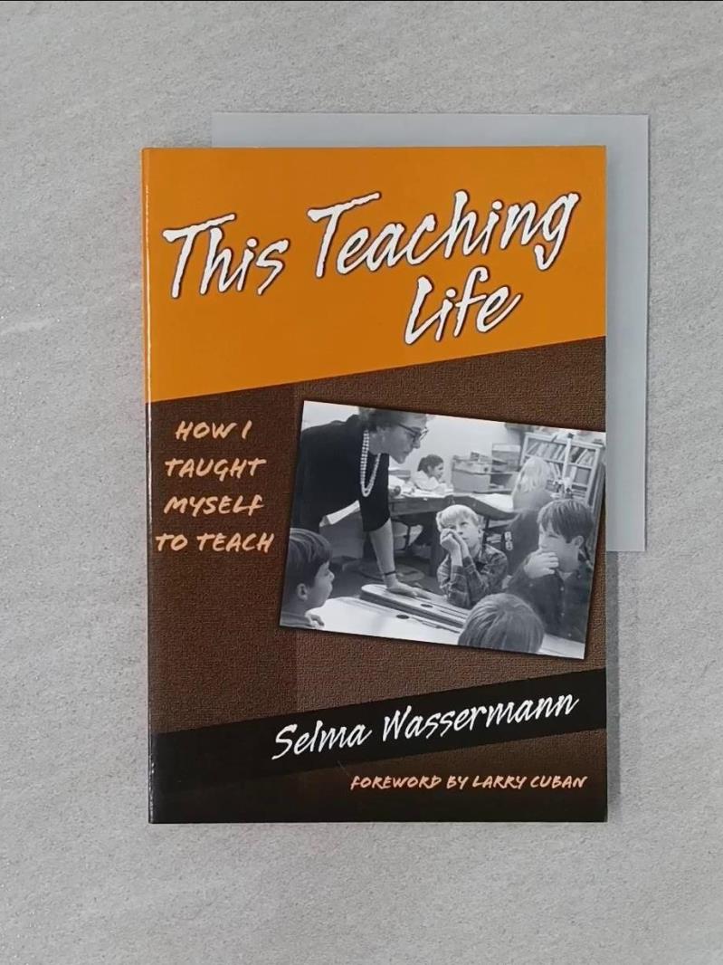 【書寶二手書T1／大學教育_R38】This Teaching Life: How I Taught Myself To Teach_Wassermann, Selma/ Cuban, Larry (FRW)