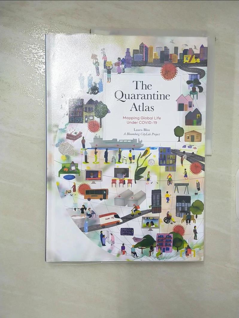 【書寶二手書T2／歷史 DEA】The Quarantine Atlas: Mapping Global Life Under Covid-19 Bliss, Laura,A. Bloomberg Citylab Project