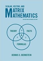 SCALAR VECTOR & MATRIX MATHEMATICS: THEORY FACTS & FORMULAS REVISED/EXPANDED EDITION BERNSTEIN PRINCETON