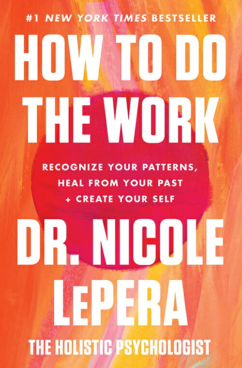 2021 美國暢銷書排行榜 How to Do the Work: Recognize Your Patterns, Heal from Your Past, and Create Your Self Hardcover – March 9, 2021