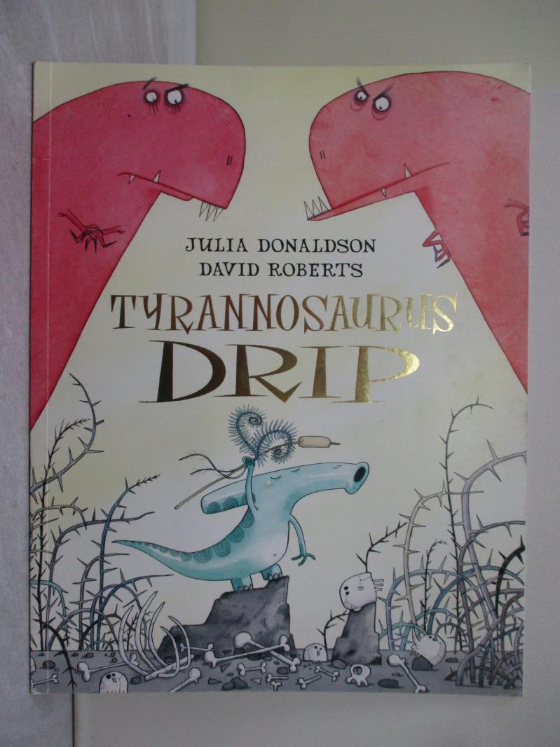 【書寶二手書T1／繪本_ZGG】Tyrannosaurus Drip_Julia Donaldson , David Roberts