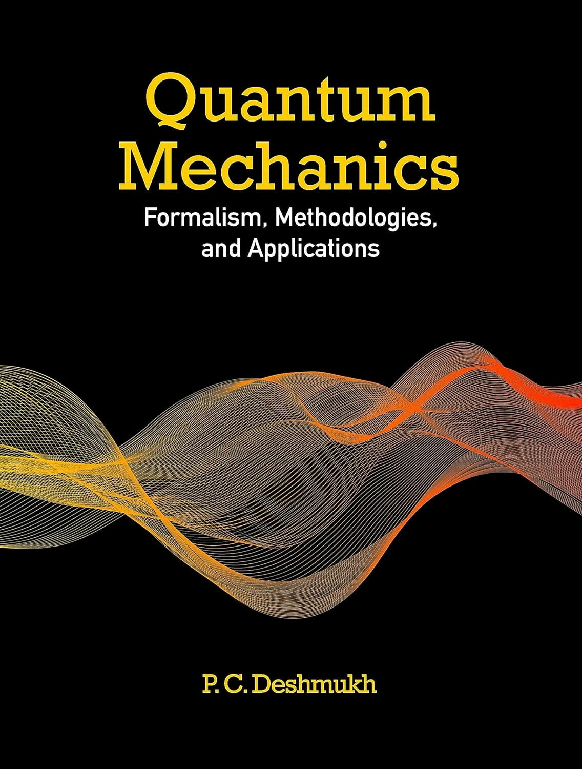 Quantum Mechanics: Formalism, Methodologies, and Applications (1版) P. C. Deshmukh 2024 Cambridge