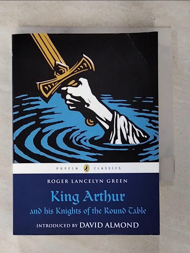 【書寶二手書T6／少年童書 BUV】King Arthur and His Knights of the Round Table Green, Roger Lancelyn/ Almond, David (INT)/ Reiniger, Lotte (ILT)