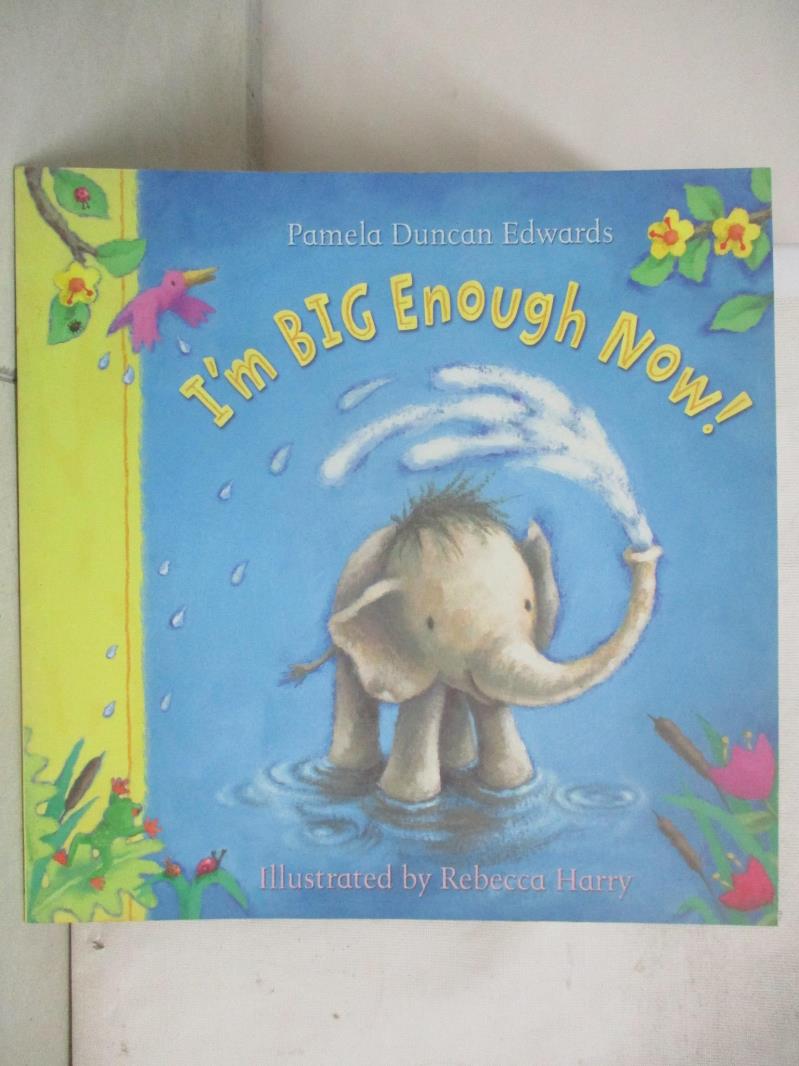 【書寶二手書T8／少年童書 D58】I'm Big Enough Now! Pamela Duncan Edwards