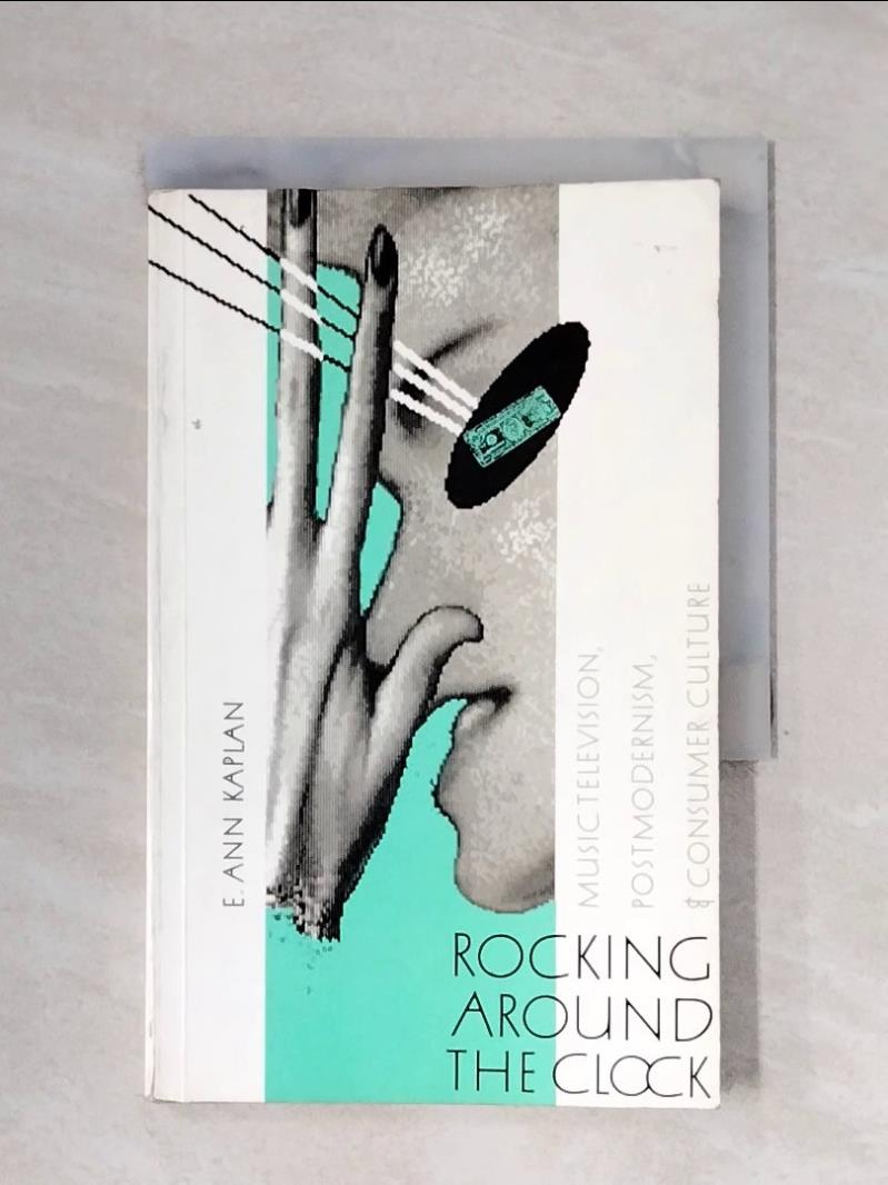 【書寶二手書T1／音樂_X5E】Rocking around the Clock : Music Television, Postmodernism and Consumer Culture_Kaplan, E. Ann
